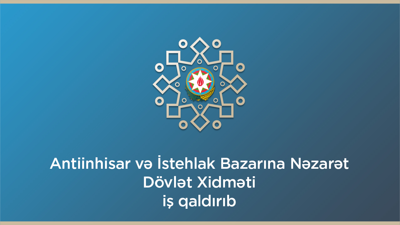 İqtisadiyyat Nazirliyi yanında Antiinhisar və İstehlak Bazarına Nəzarət Dövlət Xidmətinin məlumatı